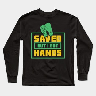 BOXING: Saved But I Got Hands Long Sleeve T-Shirt
